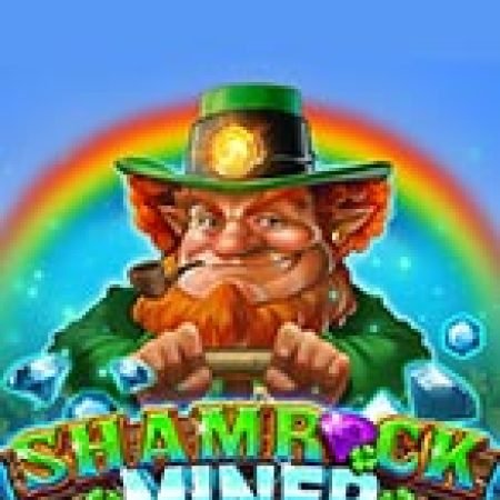 Mỏ vàng của Shamrock – Shamrock Miner Slot – Trò Chơi Slot Dành Cho Cả Gia Đình