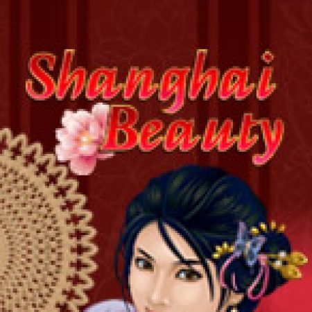 Bến Thượng Hải – Shanghai Beauty Slot – Trò Chơi Slot Dành Cho Cả Gia Đình