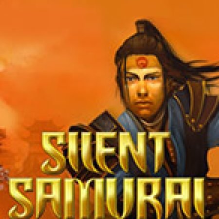 Trải Nghiệm Siêu Hấp Dẫn Cùng Silent Samurai Slot