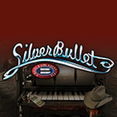 Silver Bullet Slot – Trò Chơi Slot Dành Cho Cả Gia Đình