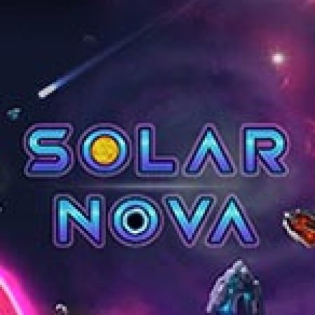 Solar Nova Slot: Vòng Quay May Mắn Mang Lại Vận May Cho Bạn