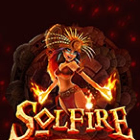 Chơi Solfire Slot Miễn Phí: Tận Hưởng Khoảnh Khắc Vui Nhộn