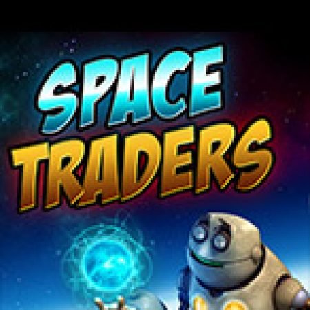 Trải Nghiệm Siêu Hấp Dẫn Cùng Space Traders Slot