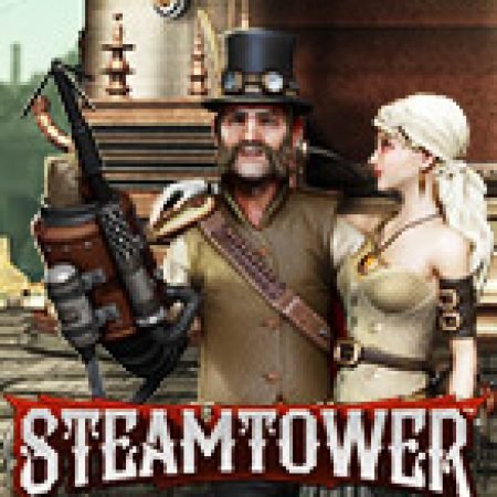 Chơi Tháp Hơi Nước – Steam Tower Slot Miễn Phí: Tận Hưởng Khoảnh Khắc Vui Nhộn