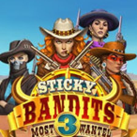 Hướng Dẫn Chơi Sticky Bandits 3 Most Wanted Slot Cho Người Mới Bắt Đầu