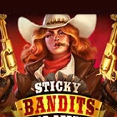 Hướng Dẫn Chơi Sticky Bandits Wild Return Slot Cho Người Mới Bắt Đầu