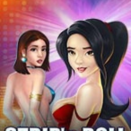 Trải Nghiệm Siêu Hấp Dẫn Cùng Strip’n Roll Slot