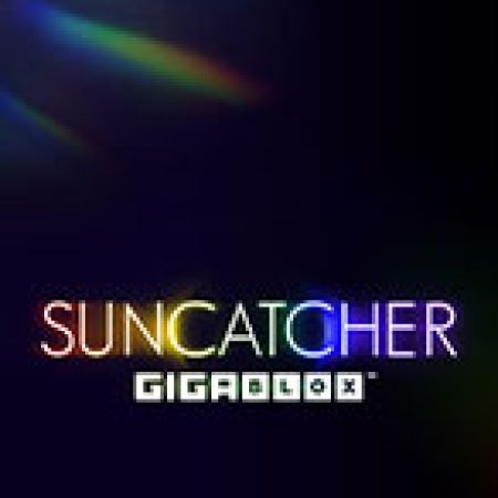 Trải Nghiệm Siêu Hấp Dẫn Cùng Suncatcher Gigablox Slot