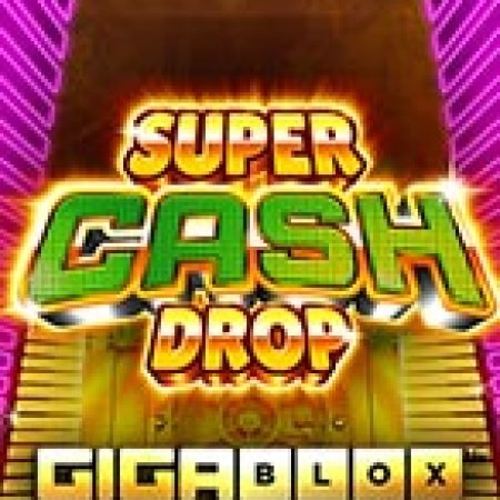 Vòng Quay Ma Thuật Của Super Cash Drop Giga Blox Slot: Chơi Thử Miễn Phí Ngay