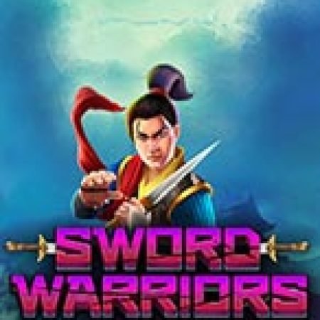 Chơi Sword Warriors Slot Miễn Phí: Tận Hưởng Khoảnh Khắc Vui Nhộn