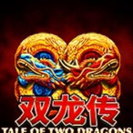 Hướng Dẫn Chơi Tale of Two Dragons Jackpot Edition Slot Cho Người Mới Bắt Đầu