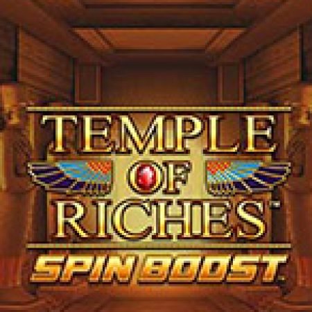 Trải Nghiệm Siêu Hấp Dẫn Cùng Temple of Riches Spin Boost Slot