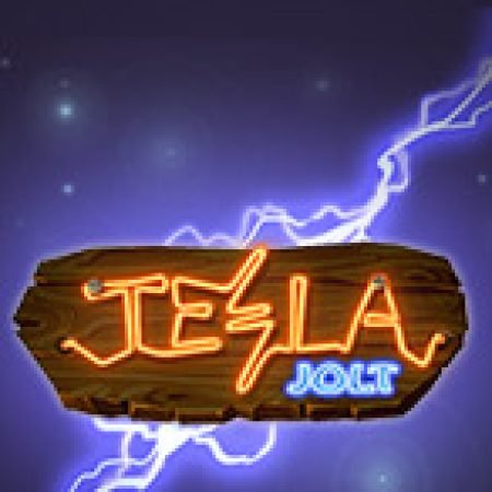 Dòng Điện Tesla – Tesla Jolt Slot – Trò Chơi Slot Dành Cho Cả Gia Đình