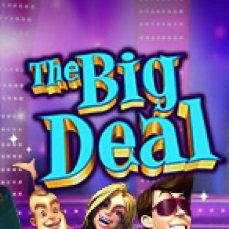 The Big Deal Slot: Vòng Quay May Mắn Mang Lại Vận May Cho Bạn