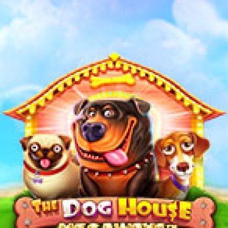 Trải Nghiệm Siêu Hấp Dẫn Cùng Gia Đình Cún – The Dog House Megaways Slot