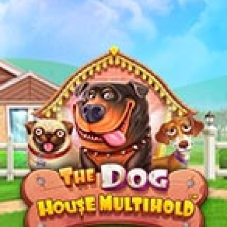 Trải Nghiệm Siêu Hấp Dẫn Cùng Ngôi Nhà Của Chú Chó Multihold – The Dog House Multihold Slot