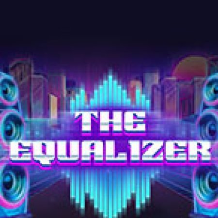 Chơi Đẳng Cấp Dân Chơi – The Equalizer Slot Miễn Phí: Tận Hưởng Khoảnh Khắc Vui Nhộn