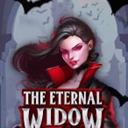 Trải Nghiệm Siêu Hấp Dẫn Cùng Góa Phụ Đen – The Eternal Widow Slot