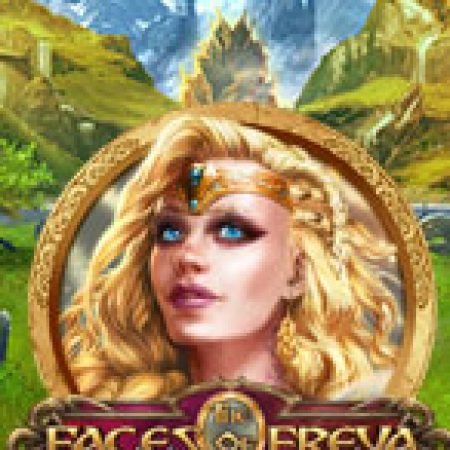 Hướng Dẫn Chơi Khuôn mặt của Freya – The Faces of Freya Slot Cho Người Mới Bắt Đầu