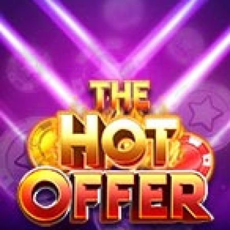 The Hot Offer Slot – Trò Chơi Slot Dành Cho Cả Gia Đình