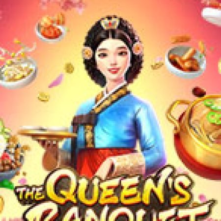 Chơi Ẩm Thực Hàn Quốc – The Queen’s Banquet Slot Miễn Phí: Tận Hưởng Khoảnh Khắc Vui Nhộn