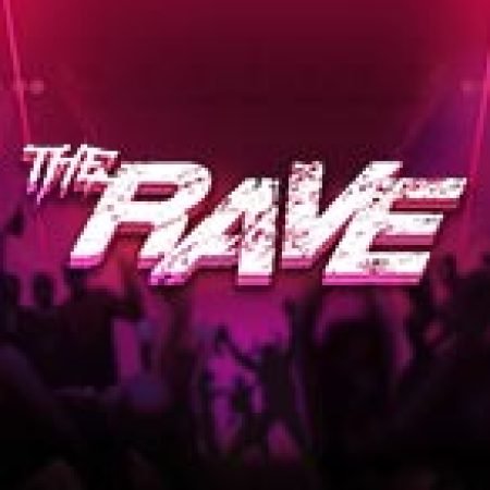 Chơi Sân Khấu Cuồng Nhiệt – The Rave Slot Miễn Phí: Tận Hưởng Khoảnh Khắc Vui Nhộn