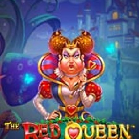 Nữ Hoàng Đỏ – The Red Queen Slot – Trò Chơi Slot Dành Cho Cả Gia Đình