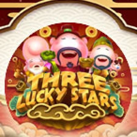 Chơi Three Lucky Stars Slot Miễn Phí: Tận Hưởng Khoảnh Khắc Vui Nhộn