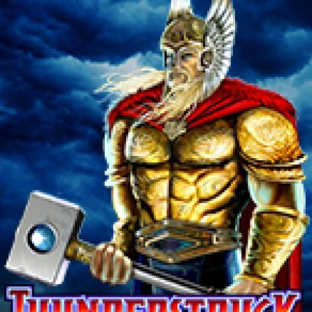 Thần Sấm – Thunderstruck Slot: Vòng Quay May Mắn Mang Lại Vận May Cho Bạn