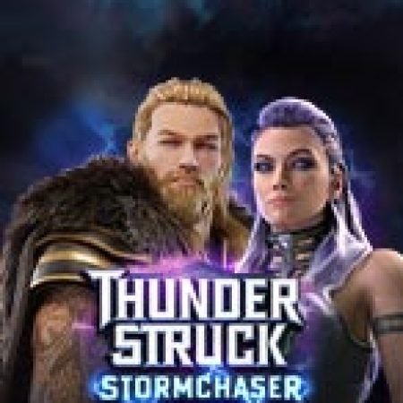 Vòng Quay Ma Thuật Của Thần Sấm: Stormchaser – Thunderstruck Stormchaser Slot: Chơi Thử Miễn Phí Ngay