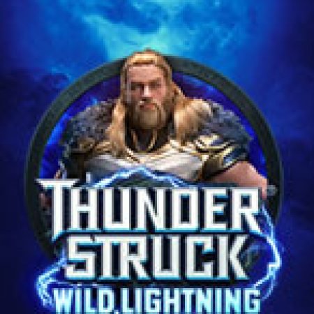 Thần Sấm Wild Lightning – Thunderstruck Wild Lightning Slot: Vòng Quay May Mắn Mang Lại Vận May Cho Bạn