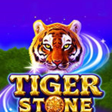 Trải Nghiệm Siêu Hấp Dẫn Cùng Tiger Stone Slot