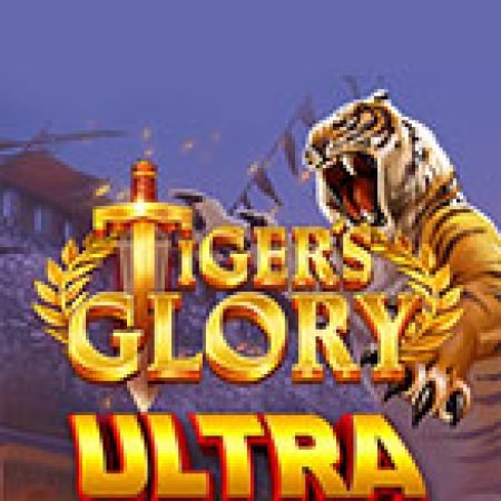 Tiger’s Glory Ultra Slot: Vòng Quay May Mắn Mang Lại Vận May Cho Bạn