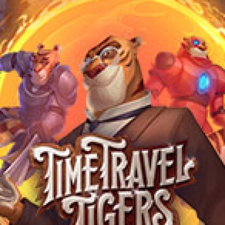 Hướng Dẫn Chơi Time Travel Tigers Slot Cho Người Mới Bắt Đầu