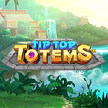 Trải Nghiệm Siêu Hấp Dẫn Cùng Tip Top Totems Slot