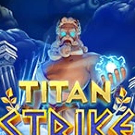 Titan Strike Slot – Trò Chơi Slot Dành Cho Cả Gia Đình