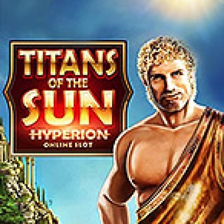 Thần Mặt Trời: Hyperion – Titans of the Sun: Hyperion Slot – Trò Chơi Slot Dành Cho Cả Gia Đình