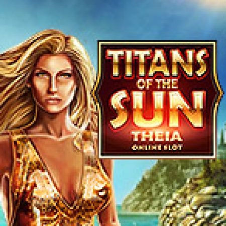 Vòng Quay Ma Thuật Của Thần Mặt Trời: Theia – Titans of the Sun: Theia Slot: Chơi Thử Miễn Phí Ngay