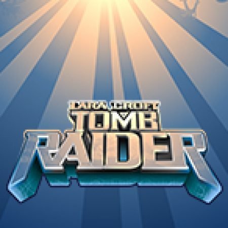 Chơi Tomb Raider Slot Miễn Phí: Tận Hưởng Khoảnh Khắc Vui Nhộn