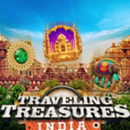 Trải Nghiệm Siêu Hấp Dẫn Cùng Traveling Treasures India Slot