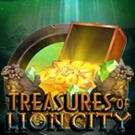 Kho Báu Trên Đảo Sư Tử – Treasures of Lion City Slot – Trò Chơi Slot Dành Cho Cả Gia Đình