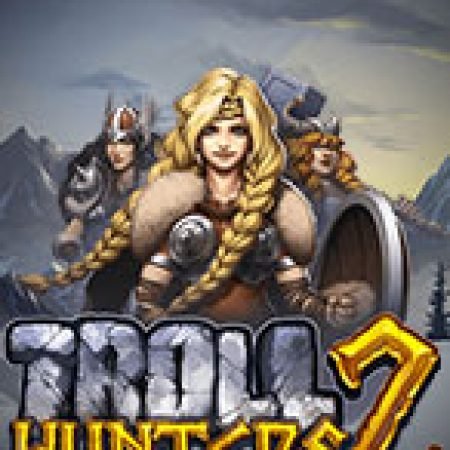 Trải Nghiệm Siêu Hấp Dẫn Cùng Săn Quái Vật 2 – Troll Hunters 2 Slot