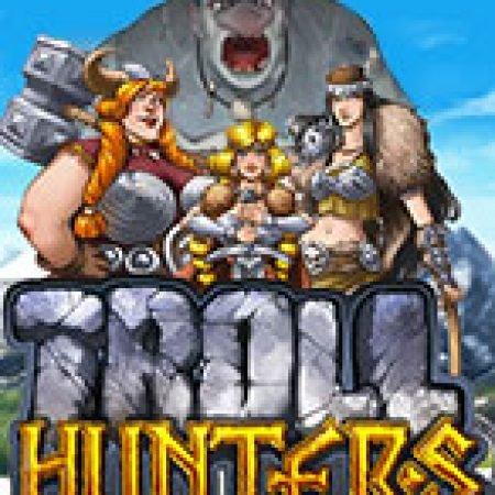 Hướng Dẫn Chơi Săn Quái Vật – Troll Hunters Slot Cho Người Mới Bắt Đầu