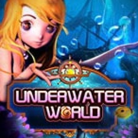 Hướng Dẫn Chơi Underwater World Slot Cho Người Mới Bắt Đầu