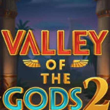 Valley of the Gods 2 Slot: Vòng Quay May Mắn Mang Lại Vận May Cho Bạn