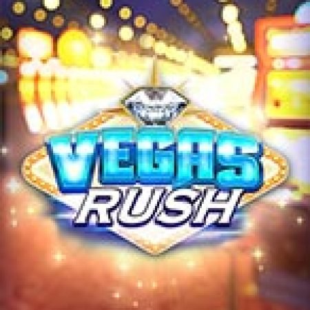 Chơi Giờ Cao Điểm – Vegas Rush Slot Miễn Phí: Tận Hưởng Khoảnh Khắc Vui Nhộn