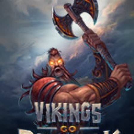 Vikings go Berzerk Slot: Vòng Quay May Mắn Mang Lại Vận May Cho Bạn