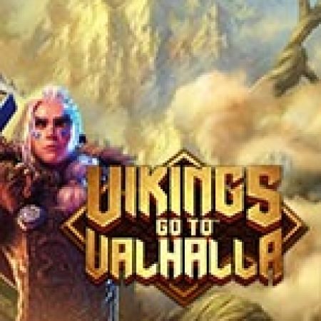 Trải Nghiệm Siêu Hấp Dẫn Cùng Vikings go to Valhalla Slot