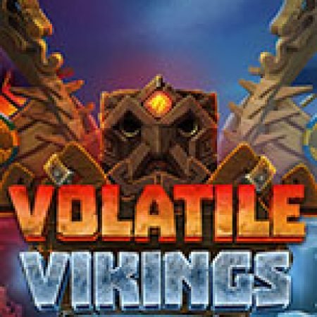 Trải Nghiệm Siêu Hấp Dẫn Cùng Volatile Vikings Slot