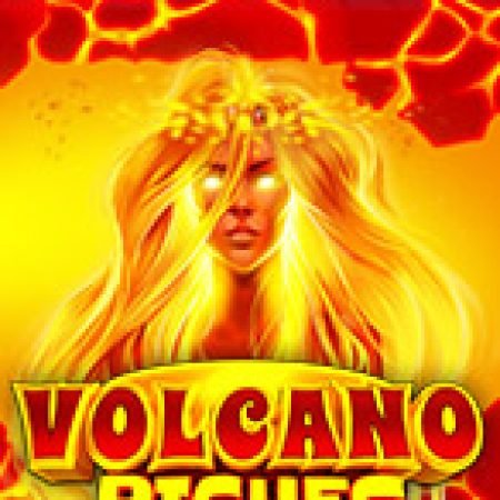 Chơi Volcano Riches Slot Miễn Phí: Tận Hưởng Khoảnh Khắc Vui Nhộn